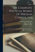 The Complete Poetical Works Of William Cowper, Esq: Including The Hymns And Translations From Madame Guion, Milton, Etc., And Adam