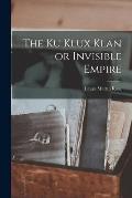 The Ku Klux Klan or Invisible Empire