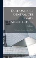 Dictionnaire G?n?ral des termes d'architecture: En fran?ais, allemand, anglais et italien