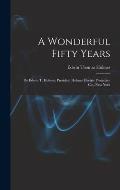 A Wonderful Fifty Years: By Edwin T. Holmes, President Holmes Electric Protective Co., New York