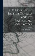 The Colony of British Guyana and its Labouring Population