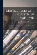 Masterpieces of J. L. E. Meissonier (1815-1891): Sixty Reproductions of Photographs From the Original Oil-paintings
