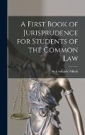 A First Book of Jurisprudence for Students of the Common Law