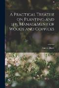 A Practical Treatise on Planting and the Management of Woods and Coppices