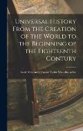 Universal History From the Creation of the World to the Beginning of the Eighteenth Contury