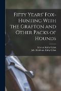 Fifty Years' Fox-Hunting With the Grafton and Other Packs of Hounds
