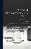 Temporal Organization in Cells; a Dynamic Theory of Cellular Control Processes