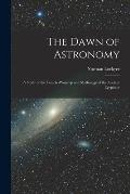 The Dawn of Astronomy: A Study of the Temple-Worship and Mythology of the Ancient Egyptians