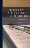 Tables Of Latin Suffixes And A List Of Prefixes: With Illustrative Examples