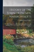 History of the Town of Palmer, Massachusetts: Early Known As the Elbow Tract: Including Records of the Plantation, District and Town, 1716-1889. With