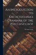 An Introduction to Kachch?yana's Grammar of the P?li Language