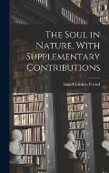 The Soul in Nature, With Supplementary Contributions
