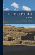 The Prospector: Story of the Life of Nicholas C. Creede