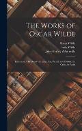 The Works of Oscar Wilde: Intentions: The Decay of Lying; Pen, Pencil, and Poison; the Critic As Artist