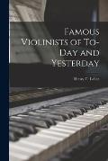 Famous Violinists of To-day and Yesterday