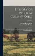 History of Morrow County, Ohio: A Narrative Account of Its Historical Progress, Its People, and Its Principal Interests; Volume 1