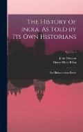 The History of India, As Told by Its Own Historians: The Muhammadan Period; Volume 1