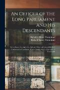 An Officer of the Long Parliament and His Descendants: Being Some Account of the Life and Times of Colonel Richard Townesend of Castletown (Castletown