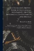 The Engineer's Sketch-Book of Mechanical Movements, Devices, Appliances, Contrivances and Details: Employed in the Design and Construction of Machiner