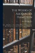 The Works of Alexander Hamilton: [Miscellanies, 1789-1795: France; Duties On Imports; National Bank; Manufactures; Revenue Circulars; Reports On Claim
