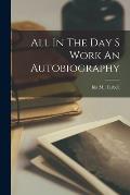 All In The Day S Work An Autobiography
