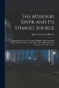 The Missouri River And Its Utmost Source: Curtailed Narration Of Geologic, Primitive And Geographic Distinctions Descriptive Of The Evolution And Disc