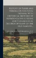 History of Parke and Vermillion Counties, Indiana, With Historical Sketches of Representative Citizens and Genealogical Records of Many of the old Fam