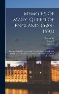 Memoirs Of Mary, Queen Of England, (1689-1693): Together With Her Letters And Those Of Kings James Ii. And William Iii. To The Electress, Sophia Of Ha