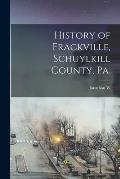 History of Frackville, Schuylkill County, Pa.
