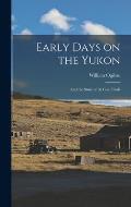 Early Days on the Yukon: And the Story of its Gold Finds