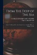 From The Deep of The sea; Being The Diary of The Late Charles Edward Smith, M.R.C.S., Surgeon of The