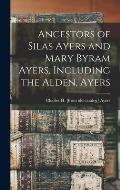 Ancestors of Silas Ayers and Mary Byram Ayers, Including the Alden, Ayers
