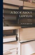 A Book About Lawyers; Volume 1
