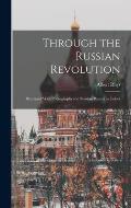 Through the Russian Revolution; Illustrated With Photographs and Russian Posters in Colors
