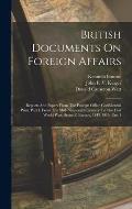 British Documents On Foreign Affairs: Reports And Papers From The Foreign Office Confidential Print. Part I, From The Mid-nineteenth Century To The Fi