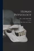 Human Physiology; a Textbook for High Schools and Colleges