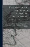 The American Illustrated Medical Dictionary: A New And Completed Dictionary Of The Terms Used In Medicine, Surgery, Dentistry, Pharmacy, Chemistry, An