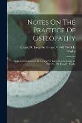 Notes On The Practice Of Osteopathy: From The Lectures Of Dr. George M. Laughlin, Dr. George A. Still, And Dr. Frank L. Bigsby