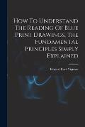 How To Understand The Reading Of Blue Print Drawings, The Fundamental Principles Simply Explained
