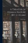 A Treatise of Human Nature [By D. Hume]