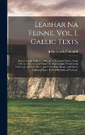 Leabhar Na Feinne. Vol. I. Gaelic Texts: Heroic Gaelic Ballads Collected in Scotland Chiefly From 1512 to 1871, Copied From Old Manuscripts Preserved