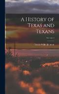 A History of Texas and Texans; Volume 1