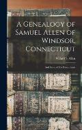 A Genealogy of Samuel Allen of Windsor, Connecticut: And Some of his Descendants