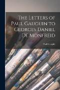The Letters of Paul Gauguin to Georges Daniel De Monfreid