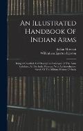 An Illustrated Handbook Of Indian Arms: Being A Classified And Descriptive Catalogue Of The Arms Exhibited At The India Museum: With An Introductory S