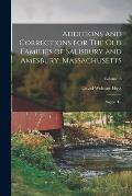 Additions and Corrections for The old Families of Salisbury and Amesbury, Massachusetts: Suppl. to; Volume 3