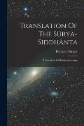 Translation Of The S?rya-siddh?nta: E Text-book Of Hindu Astronomy