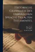 Historische Grammatik der hebr?ischen Sprache des Alten Testamentes;