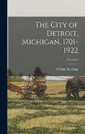 The City of Detroit, Michigan, 1701-1922; Volume 2