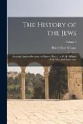 The History of the Jews: From the Earliest Period to the Present Time / by H. H. Milman; With Maps and Engravings; Volume 2